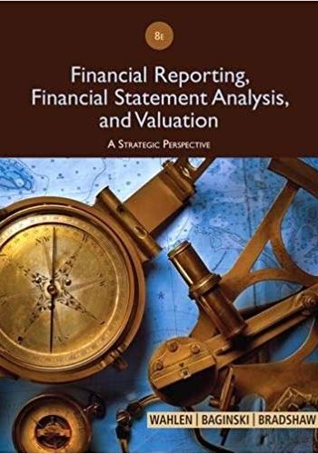 Official Test Bank for Financial Reporting, Financial Statement Analysis and Valuation by Wahlen 8th Edition