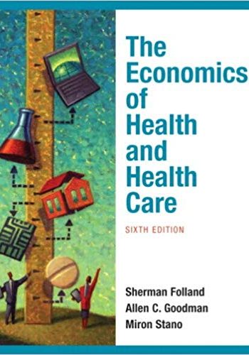 Official Test Bank for Economics of Health and Health Care by Folland 6th Edition