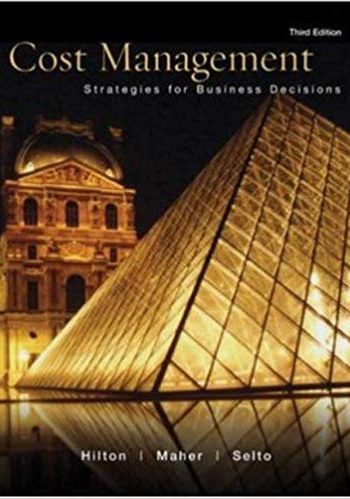 Hilton - Cost Management: Strategies for Business - 3rd Edition. Test Bank